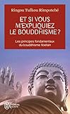 Et si vous m'expliquiez le bouddhisme ? : Les principes fondamentaux du bouddhisme tibétain by 