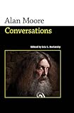 Alan Moore: Conversations (Conversations with Comic Artists Series) by Eric L. Berlatsky