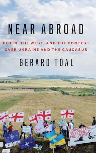 Near Abroad: Putin, the West, and the Contest over Ukraine and the