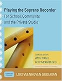 Playing the Soprano Recorder: For School, Community, and the Private Studio, Lois Veenhoven Guderian, 1578868211