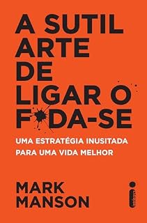 Livro A sutil arte de ligar o f*da-se: Uma estratégia inusitada para uma vida melhor