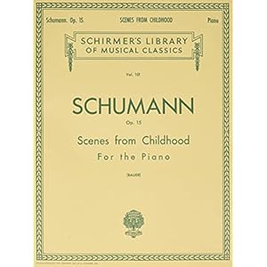 Scenes from childhood, op. 15 (kinderszenen): Schirmer Library of Classics Volume 101 Piano Solo