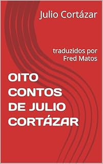 Livro OITO CONTOS DE JULIO CORTÁZAR : traduzidos por Fred Matos
