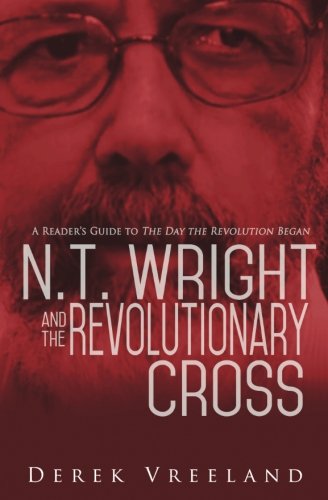 N.t. wright and the revolutionary cross: a reader s gui…