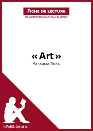 Amazon Com Art De Yasmina Reza Fiche De Lecture Resume Complet Et Analyse Detaillee De L Oeuvre Lepetitlitteraire Fr French Edition Ebook Gharbi Salah El Lepetitlitteraire Fr Books