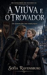 Livro A VIÚVA E O TROVADOR: UM CASAMENTO FALSO. UMA VERDADE PERIGOSA. (OS CAVALEIROS DO INVERNO Livro 2)