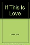 Front cover for the book If this is Love by Anne Weale