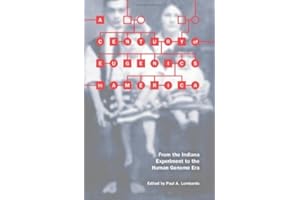 A Century of Eugenics in America: From the Indiana Experiment to the Human Genome Era (Bioethics and the Humanities)