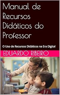 Livro Manual de Recursos Didáticos do Professor: O Uso de Recursos Didáticos na Era Digital