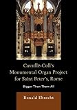 Image de Cavaille-Coll's Monumental Organ Project for Saint Peter's, Rome: Bigger Than Them All