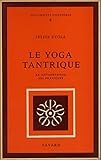 Le yoga tantrique - sa métaphysique, ses pratiques - editions fayard paris 1971 - by 
