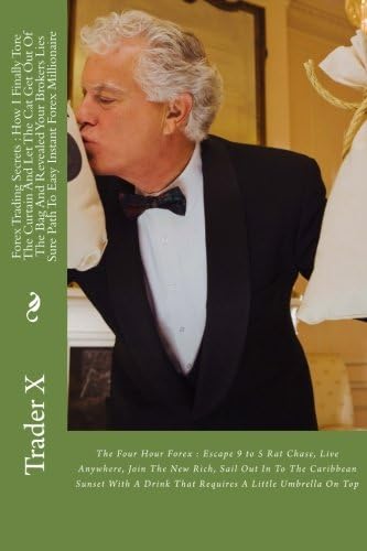 Forex Trading Secrets : How I Finally Tore The Curtain And Let The Cat Get Out Of The Bag And Revealed Your Brokers Lies Sure Path To Easy Instant ... Drink That Requires A Little Umbrella On Top