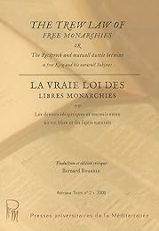 The  trew law of free monarchies or The reciprock and mutuall duetie betwixt  a free king and his natural subjects