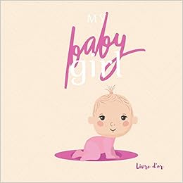 Livre D Or My Baby Girl Gardez Des Souvenirs De La Naissance De Bebe Fille Son Bapteme Sa Babyshower Dans Ce Livre D Or 80 Pages Format 21 5x21 5