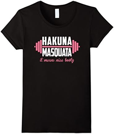 Womens Hakuna masquata - it means nice booty -Funny fitness T-shirt Medium Black
