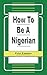 How to be a Nigerian (Working Paper Series, 1/1990) by 