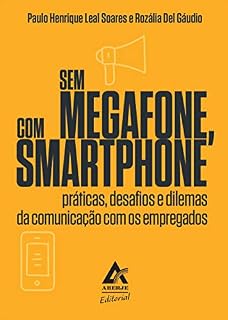 Livro Sem megafone, com smartfone: práticas, desafios e dilemas da comunicação com os empregados