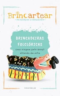 Livro Brincadeiras Folclóricas: Uma viagem pelo Brasil através da arte (Apostilas Brincantes Livro 1)