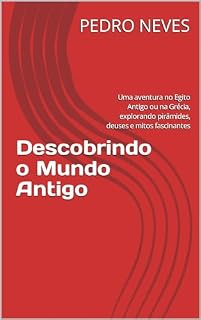 Livro Descobrindo o Mundo Antigo: Uma aventura no Egito Antigo ou na Grécia, explorando pirâmides, deuses e mitos fascinantes