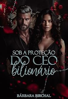 Livro SOB A PROTEÇÃO DO CEO BILIONÁRIO: Livro Único