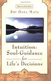 Intuition: Soul-Guidance for Life's Decisions (How-to-Live-Series)