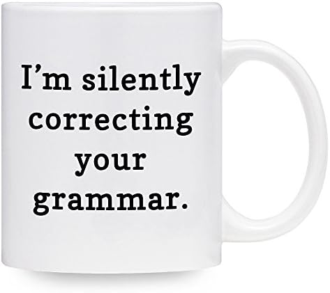 Funny Grammar Mug - I'm Silently Correcting Your Grammar Coffee Mug- Gift Idea for Friends or Teachers (11 oz)