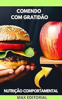 Livro Comendo com Gratidão: Nutrição para uma Vida Plena e Significativa (Nutrição Comportamental - Saúde & Vida)