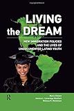 Living the Dream: New Immigration Policies and the Lives of Undocumented Latino Youth (New Critical Viewpoints on Society)