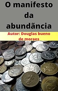 Livro O manifesto da abundancia: Descubra como manifestar a abundancia e ter tudo que voce deseja