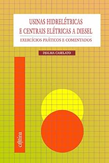 Livro Usinas hidrelétricas e centrais elétricas a diesel: exercícios práticos e comentados