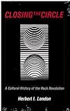 Closing the Circle : A Cultural History of the Rock Revolution, London, Herbert I., 0830411186