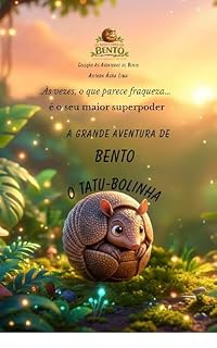 Livro A Grande Aventura de Bento, o Tatu-Bolinha: Uma história sobre coragem, amizade e autoestima (As Aventuras de Bento Livro 1)