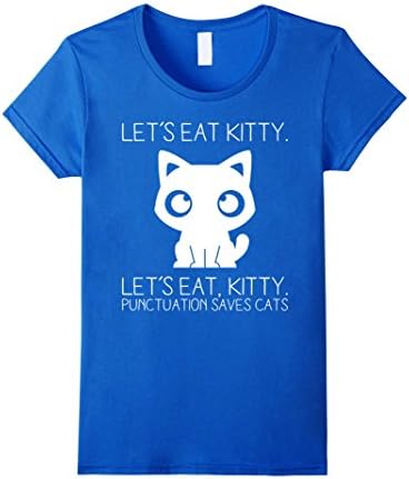 Women's Let's Eat Kitty Punctuation Saves Cats Funny Sentence Shirt Small Royal Blue