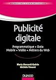 Publicité digitale - Programmatique. Data. Mobile. Vidéo. Métiers du Web: Programmatique. Data. Mobile. Vidéo. Métiers du Web (Management Sup) (French Edition) by