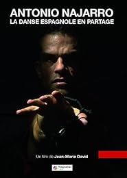Antonio Najarro : La Danse Espagnole En Partage