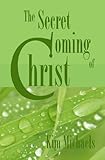 The Secret Coming of Christ by Kim Michaels