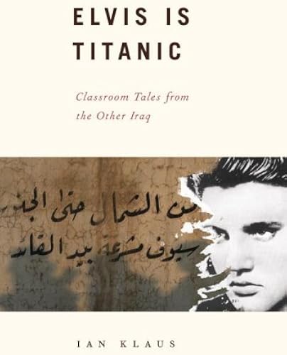 Download Elvis Is Titanic: Classroom Tales from the Other Iraq PDF