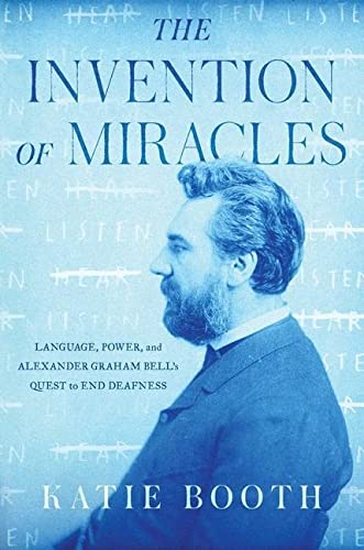 The Invention Of Miracles: Language, Power, And Alexander Graham Bell's  Quest To End Deafness : Booth, Katie: Amazon.de: Bücher