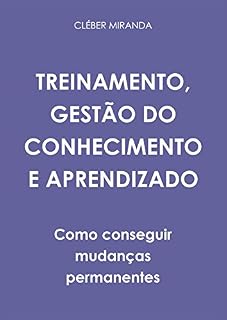 Livro TREINAMENTO, GESTÃO DO CONHECIMENTO E APRENDIZADO: Como criar e manter o conhecimento de forma contínua