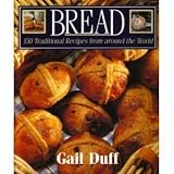 Bread: 150 Traditional Recipes from Around the World by 