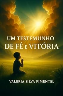 Livro UM Testemunho de Fé e Vitória : Uma história de dor e superação
