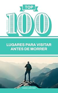 Livro TOP 100 Lugares para Visitar Antes de Morrer