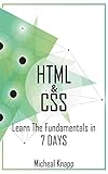 HTML & CSS: Learn The Fundamentals In 7 days by Micheal Knapp