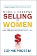 Make a Fortune Selling to Women: The Deal Makers and Deal Breakers You Must Know to Close the Deal Every Time!