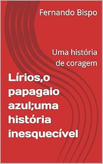 Livro Lírios,o papagaio azul;uma história inesquecível : Uma história de coragem