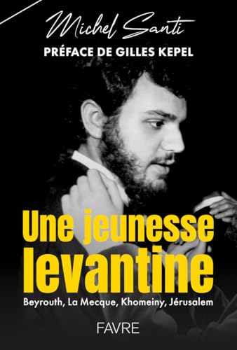 Une jeunesse levantine: Beyrouth, La Mecque, Khomeiny, Jérusalem