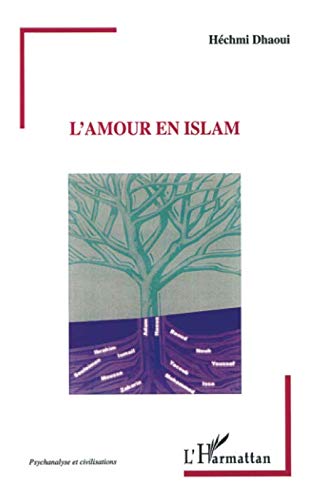 L Amour En Islam Psychanalyse Et Civilisations French Edition Dhaoui Hechmi Amazon Com Books