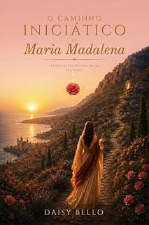 Livro O Caminho Iniciático de Maria Madalena: O Código do Despertar do Sagrado