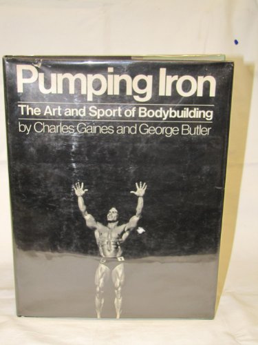 Pumping Iron, the Story and Sport of Bodybuilding by Charles Gaines (Hardcover)
