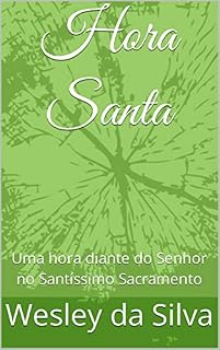 Livro Hora Santa : Uma hora diante do Senhor no Santíssimo Sacramento